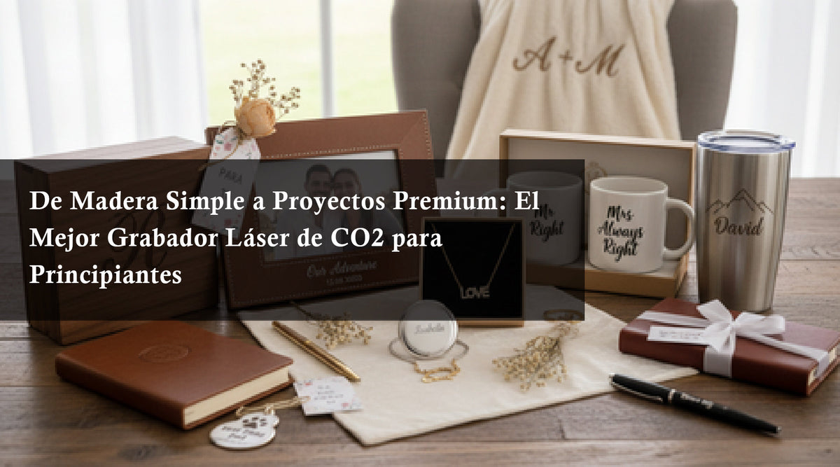 De Madera Simple a Proyectos Premium: El Mejor Grabador Láser de CO2 para Principiantes