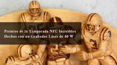 Premios de la Temporada NFL Increíbles Hechos con un Grabador Láser de 40 W