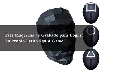 Tres Máquinas de Grabado para Lograr Tu Propio Estilo Squid Game