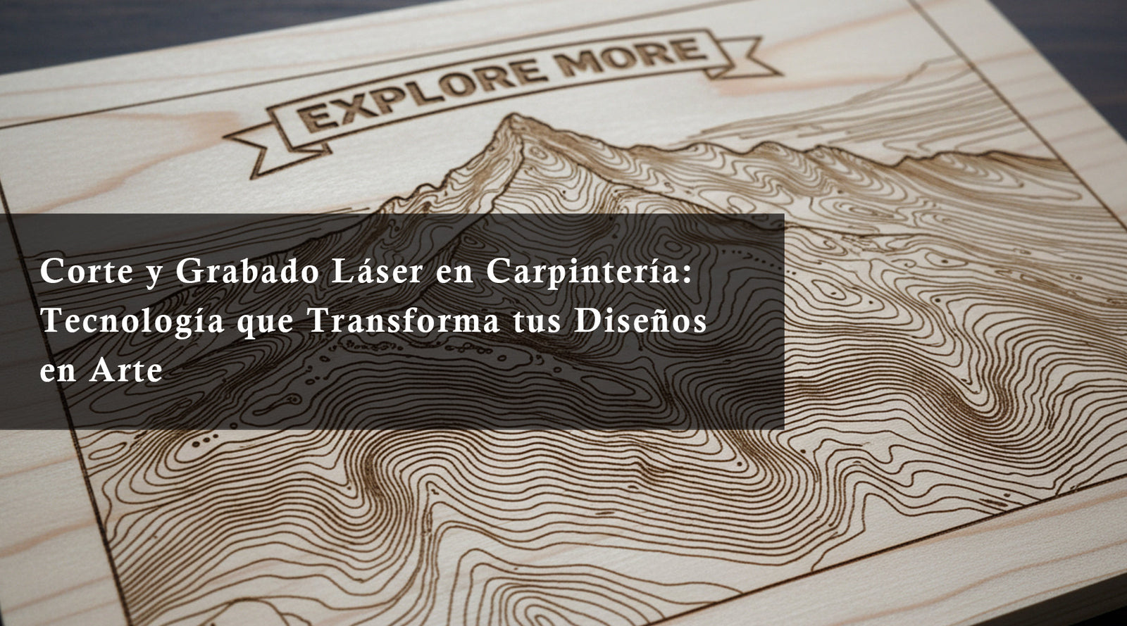 Corte y Grabado Láser en Carpintería: Tecnología que Transforma tus Diseños en Arte