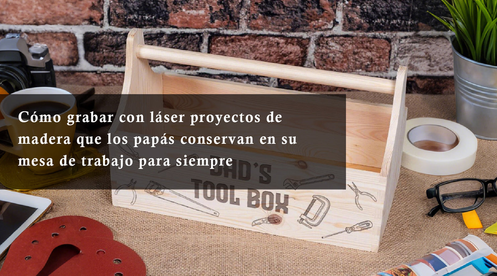 Cómo grabar con láser proyectos de madera que los papás conservan en su mesa de trabajo para siempre