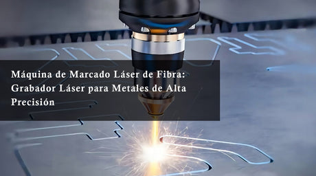 Máquina de Marcado Láser de Fibra: Grabador Láser para Metales de Alta Precisión