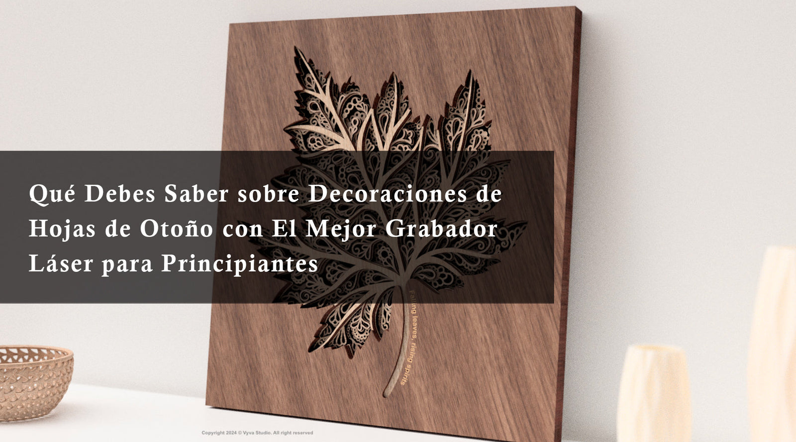 Qué Debes Saber sobre Decoraciones de Hojas de Otoño con El Mejor Grabador Láser para Principiantes