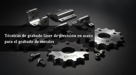 Técnicas de grabado láser de precisión en acero para el grabado de metales