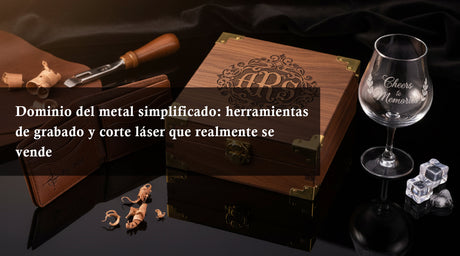 Dominio del metal simplificado: herramientas de grabado y corte láser que realmente se vende
