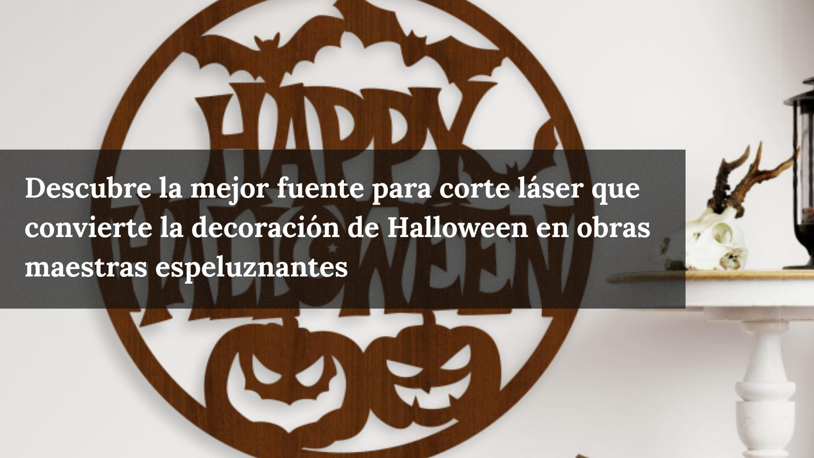 Descubre la mejor fuente para corte láser que convierte la decoración de Halloween en obras maestras espeluznantes